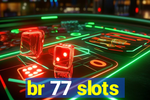 br 77 slots